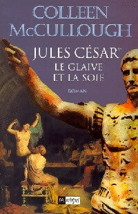 Les maîtres de Rome Tome VI : Jules César, le glaive et la soie - Colleen McCullough - Livre