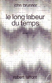 Le long labeur du temps - John Brunner - Livre