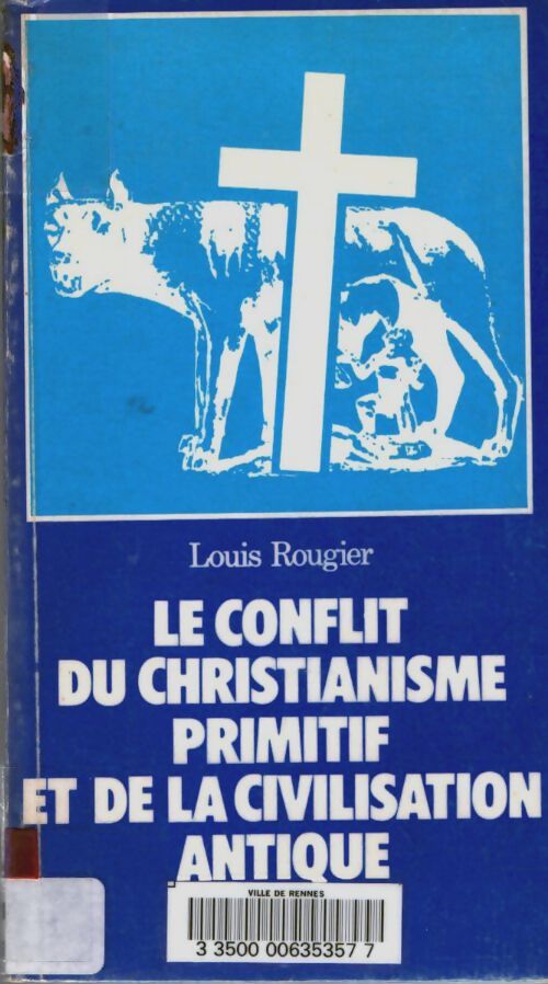 Livrenpoche : Le conflit du christianisme primitif et de la civilisation antique - Louis Rougier - Livre