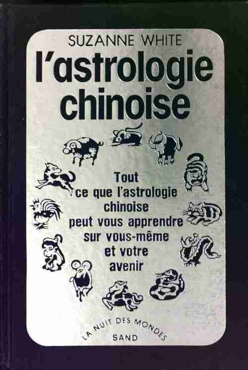 Livrenpoche : L'astrologie chinoise - Suzanne White - Livre