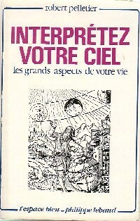 Interprétez votre ciel. Les grands aspects de votre vie - Robert Pelletier - Livre