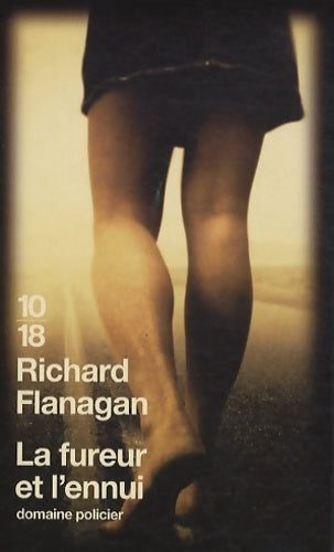 La fureur et l'ennui - Richard Flanagan -  10-18 - Livre