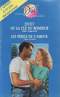 Juliet ou la clé du bonheur / Les périls de l'amour - Patti Standard, Anne Peters - Livre
