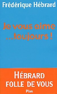 Livrenpoche : Je vous aime... Toujours ! - Frédérique Hébrard - Livre