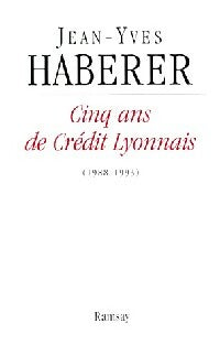 Cinq ans de Crédit Lyonnais - Jean-Yves Haberer -  Ramsay GF - Livre