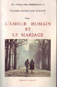 Livrenpoche : Itinéraire chrétien pour la famille Tome I : L'amour humain et le mariage - Stéphane-Marie Barbellion - Livre