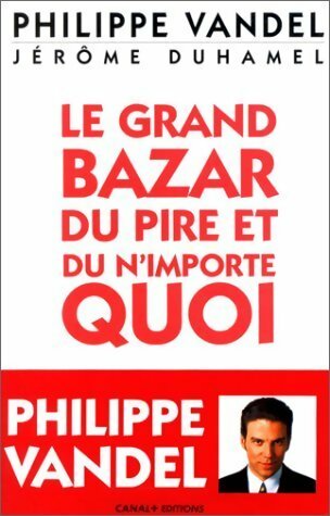 Livrenpoche : Le grand bazar du pire et du n'importe quoi - Philippe Vandel - Livre