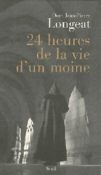 Livrenpoche : 24 Heures de la vie d'un moine - Dom Jean-Pierre Longeat - Livre