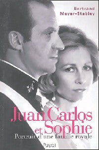 Juan Carlos et Sophie. Portrait d'une famille royale - Bertrand Meyer-Stabley - Livre