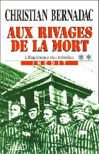 Livrenpoche : L'espérance des rebelles Tome II : Aux rivages de la mort - Christian Bernadac - Livre
