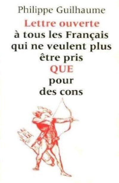 Livrenpoche : Lettre ouverte à tous les Français qui ne veulent plus être QUE pour des cons - Philippe Guilhaume - Livre
