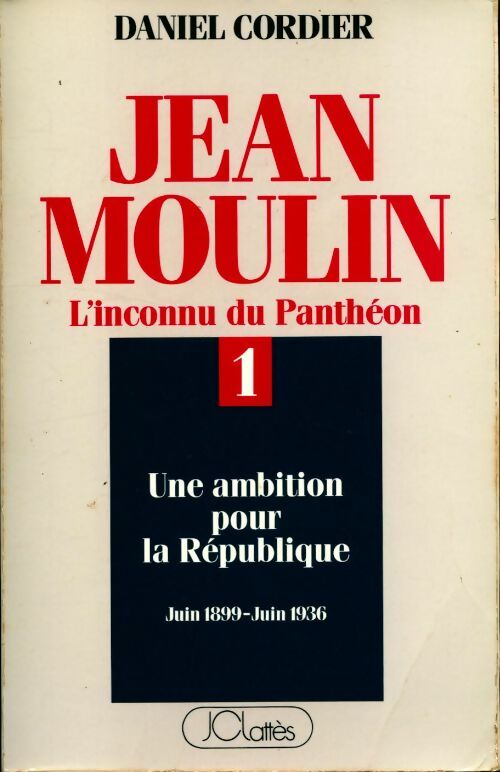 Livrenpoche : Jean Moulin. L'inconnu du Panthéon Tome I - Daniel Cordier - Livre