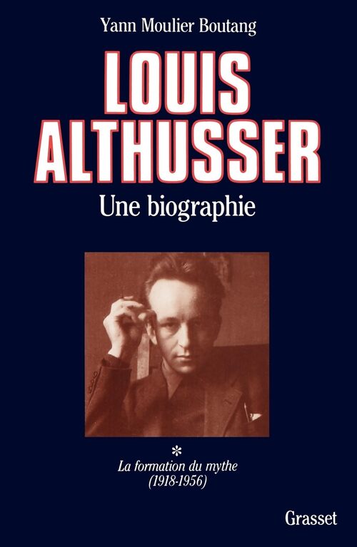 Louis Althusser. Une biographie Tome I : La formation du mythe (1918-1956)  - Yann Moulier-Boutang - Livre