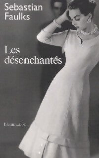 Livrenpoche : Les désenchantés - Sébastian Faulks - Livre