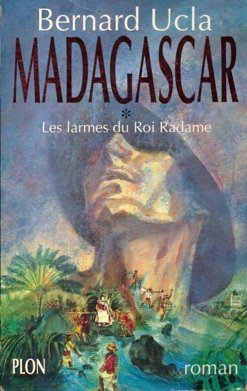 Livrenpoche : Madagascar Tome I : Les larmes du roi Radame - Bernard Ucla - Livre