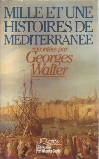 Livrenpoche : Mille et une histoires de la Méditerranée - Georges Walter - Livre