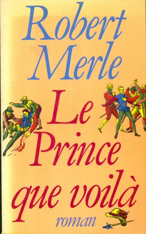 Livrenpoche : Fortune de France Tome IV : Le prince que voilà - Robert Merle - Livre