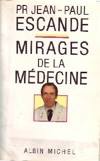 Mirages de la médecine - Pr Jean-Paul Escande -  Albin Michel GF - Livre