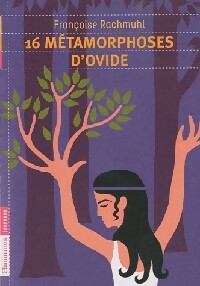 Livrenpoche : 16 Métamorphoses d'Ovide - Françoise Rachmuhl - Livre