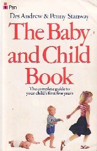 The baby and child book - Penny Stanway ; Andrew Stanway -  Pan Books - Livre