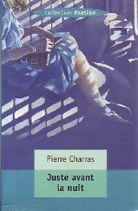 Juste avant la nuit - Pierre Charras -  Evasion - Livre