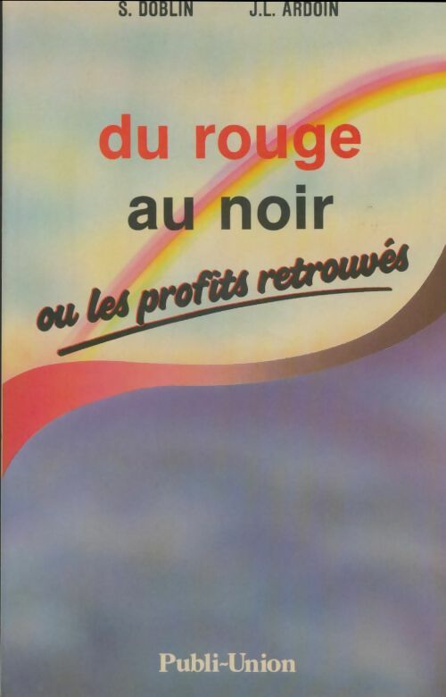 Livrenpoche : Du rouge au noir ou les profits retrouvés - Stéphane Doblin, Jean-Loup Ardoin - Livre