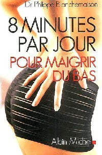 Livrenpoche : 8 Minutes par jour pour maigrir du bas - Philippe Blanchemaison - Livre