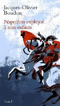 Livrenpoche : Napoléon expliqué à mes enfants - Jacques-Olivier Boudon - Livre