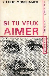 Livrenpoche : Si tu veux aimer - Ottilie Mosshamer - Livre