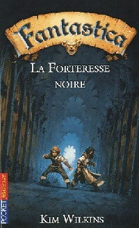 Livrenpoche : Fantastica Tome IV : La forteresse noire - Kim Wilkins - Livre