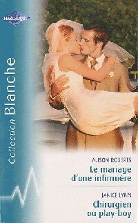 Livrenpoche : Le mariage d'une infirmière / Chirurgien ou play-boy - Alison Roberts, Janice Lynn - Livre