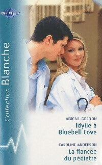 Livrenpoche : Idylle à Bluebell Cove / La fiançée du pédiatre - Caroline Anderson, Abigail Gordon - Livre