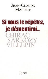 Livrenpoche : Si vous le répétez, je démentirai... - Jean-Claude Maurice - Livre