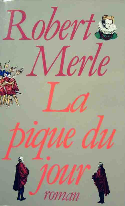 Livrenpoche : Fortune de France Tome VI : La pique du jour - Robert Merle - Livre