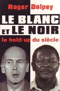 Livrenpoche : Le blanc et le noir. Le hold-up du siècle - Roger Delpey - Livre