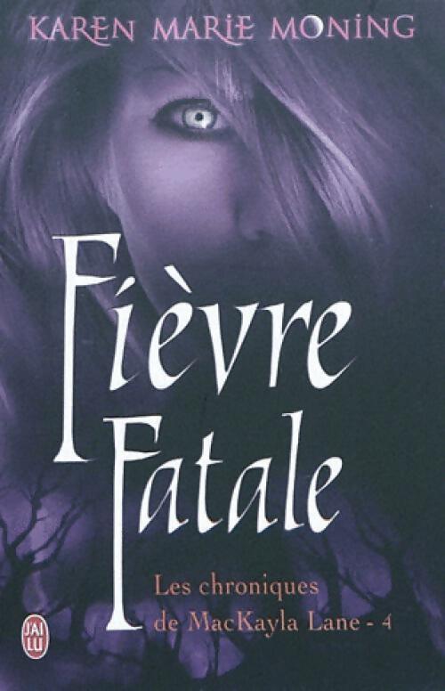 Les chroniques de MacKayla Lane Tome IV : Fièvre fatale - Karen Marie Moning - Livre