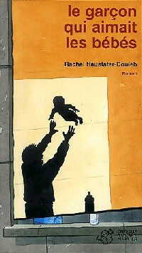 Livrenpoche : Le garçon qui aimait les bébés - Rachel Hausfater-Douïeb - Livre