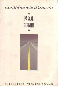 Analphabète d'amour - Pascal Bernini -  Premier roman - Livre
