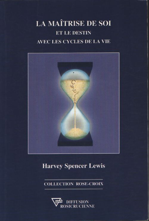 La maîtrise de soi et le destin avec les cycles de la vie - Harvey Spencer Lewis - Livre