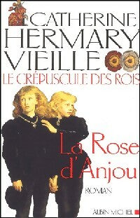 Le crépuscule des rois Tome I : La rose d'Anjou - Catherine Hermary-Vieille -  Albin Michel GF - Livre