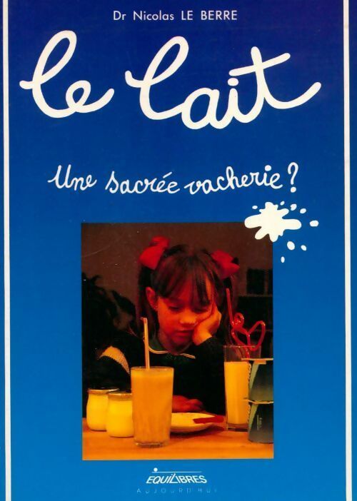 Livrenpoche : Le lait. Une sacrée vacherie ? - Nicolas Le Berre - Livre