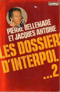 Les dossiers d'Interpol Tome II : Nouvelle série - Pierre Bellemare ; Jacques Antoine -  Editions 1 GF - Livre