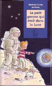 Le petit garçon qui était dans la lune - Kriss, Nadine Gorse - Livre