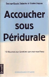 Livrenpoche : Accoucher sous péridurale - Rosine Depoix, Claude Debache - Livre