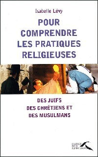 Livrenpoche : Pour comprendre les pratiques religieuses - Isabelle Lévy - Livre