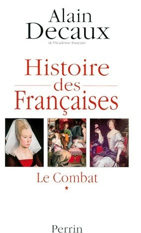 Livrenpoche : Histoire des françaises Tome I : Le combat - Alain Decaux - Livre