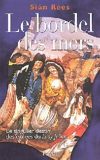 Livrenpoche : Le bordel des mers. Le singulier destin des exilés du Lady Julian - Sian Rees - Livre