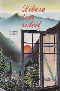 Libère ton soleil - Alberte Moulin -  Offrande - Livre