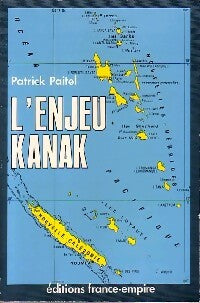 L'enjeu Kanak - Patrick Paitel -  France-Empire GF - Livre