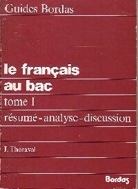 Livrenpoche : Le français au bac Tome 1 : Résumé, analyse, discussion - J. Thoraval - Livre